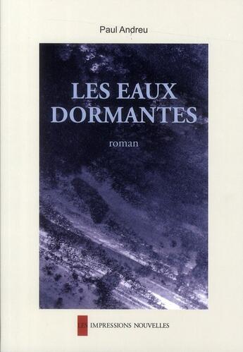 Couverture du livre « Les eaux dormantes » de Paul Andreu aux éditions Impressions Nouvelles