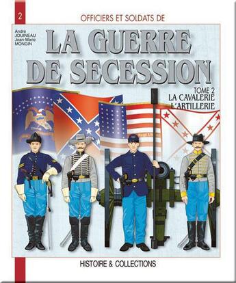 Couverture du livre « La guerre de sécession t.2 ; la cavalerie » de Andre Jouineau et Jean-Marie Mongin aux éditions Histoire Et Collections