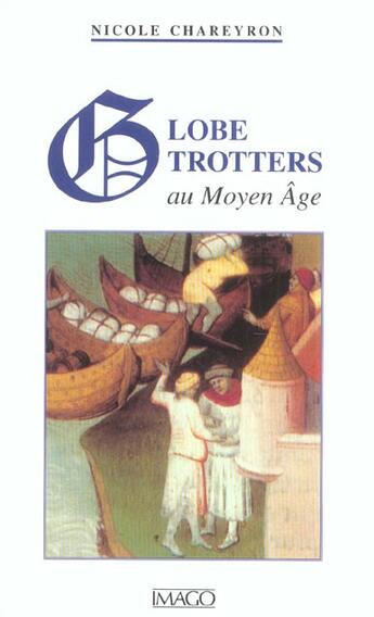 Couverture du livre « Globe-trotters au moyen age » de Nicole Chareyron aux éditions Imago