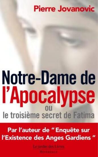 Couverture du livre « Notre-Dame de l'Apocalypse ou le troisième secret de Fatima » de Pierre Jovanovic aux éditions Jardin Des Livres