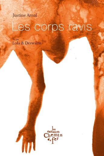 Couverture du livre « Les corps ravis » de Justine Arnal et Lola B. Deswarte aux éditions Chemin De Fer