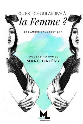 Couverture du livre « Qu'est ce qui arrive à... : la femme ; et l'amour dans tout ça ? » de Marc Halevy et Collectif aux éditions Laurence Massaro