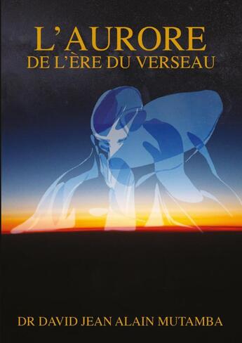 Couverture du livre « L'AURORE DE L'ÈRE DU VERSEAU » de David Jean Alain Dr. aux éditions Thebookedition.com