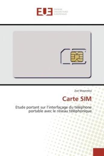 Couverture du livre « Carte SIM : Etude portant sur l'interfaçage du telephone portable avec le reseau telephonique » de Zoé Mayemba aux éditions Editions Universitaires Europeennes