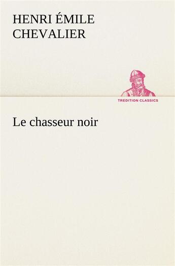 Couverture du livre « Le chasseur noir » de Chevalier H E ( E. aux éditions Tredition