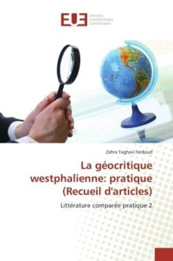 Couverture du livre « La geocritique westphalienne: pratique (recueil d'articles) - litterature comparee pratique 2 » de Taghavi Fardoud Z. aux éditions Editions Universitaires Europeennes