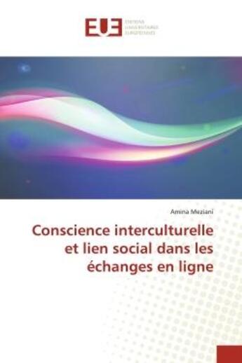 Couverture du livre « Conscience interculturelle et lien social dans les echanges en ligne » de Meziani Amina aux éditions Editions Universitaires Europeennes