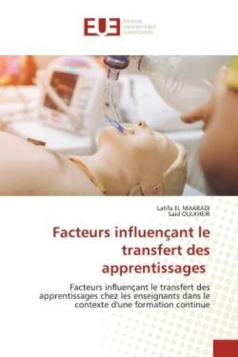 Couverture du livre « Facteurs influençant le transfert des apprentissages : Facteurs influençant le transfert des apprentissages chez les enseignants dans le contexte d'une for » de Latifa El Maaradi et Said Oulkheir aux éditions Editions Universitaires Europeennes