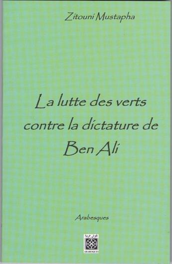 Couverture du livre « La lutte des verts contre la dictature de Ben Ali » de Mustapha Zitouni aux éditions Arabesques Editions