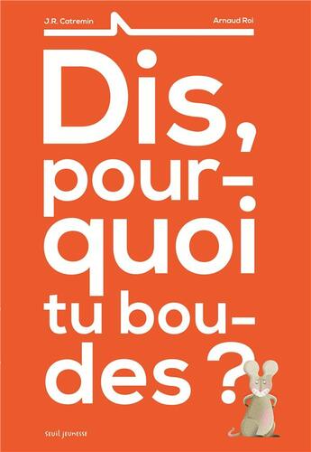 Couverture du livre « Dis, pourquoi tu boudes ? » de Arnaud Roi et J. R . Catremin aux éditions Seuil Jeunesse