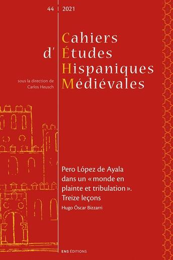 Couverture du livre « Cahiers d'études hispaniques médiévales, n° 44/2021 : Pero López de Ayala dans un « monde en plainte et tribulation». Treize leçons » de Bizzarri Hugo Oscar aux éditions Ens Lyon