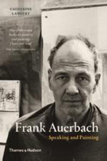 Couverture du livre « Frank auerbach: speaking and painting (paperback) » de Lampert Catherine aux éditions Thames & Hudson