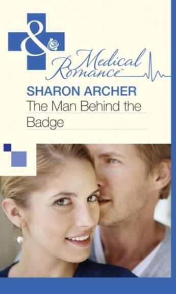 Couverture du livre « The Man Behind the Badge (Mills & Boon Medical) » de Sharon Archer aux éditions Mills & Boon Series