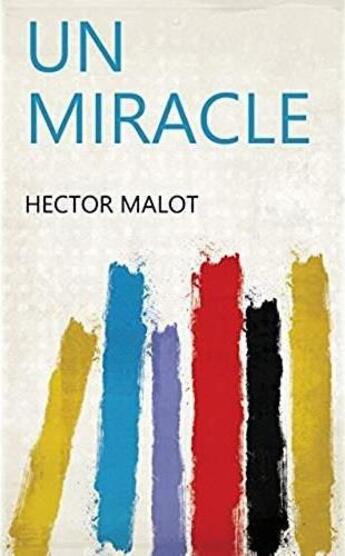 Couverture du livre « Un miracle (ed.1895) » de Hector Malot aux éditions Hachette Bnf