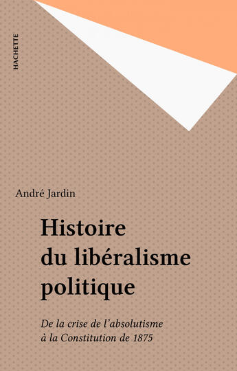 Couverture du livre « Histoire Du Liberalisme Politique » de Jardin aux éditions Hachette