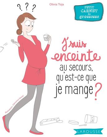 Couverture du livre « J'suis enceinte, au secours qu'est-ce que je mange ? » de Olivia Toja aux éditions Larousse