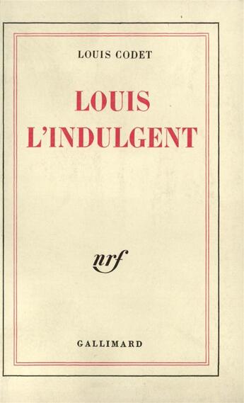 Couverture du livre « Louis l'indulgent » de Louis Codet aux éditions Gallimard