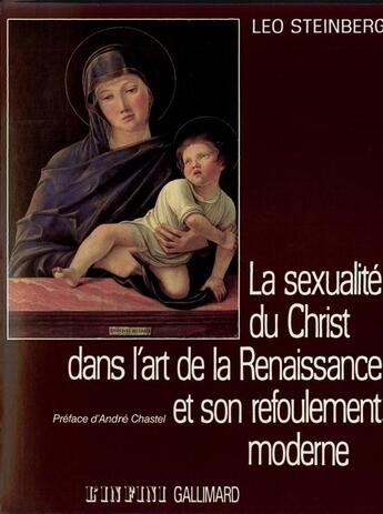 Couverture du livre « La sexualité du Christ dans l'art de la Renaissance et son refoulement moderne » de Leo Steinberg aux éditions Gallimard