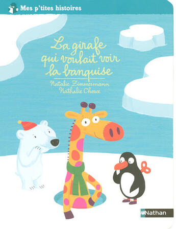 Couverture du livre « La girafe qui voulait voir la banquise » de Natalie Zimmermann aux éditions Nathan