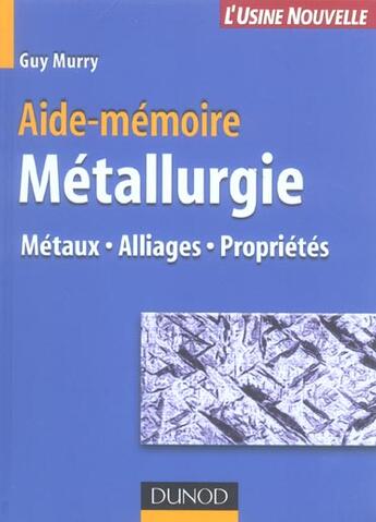 Couverture du livre « Aide-Memoire Metallurgie : Metaux , Alliages, Proprietes » de Guy Murry aux éditions Dunod