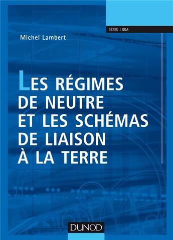 Couverture du livre « Les régimes de neutre et les schémas des liaisons à la terre » de Michel Lambert aux éditions Dunod