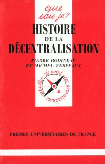 Couverture du livre « Histoire de la décentralisation » de Michel Verpeaux et Pierre Bodineau aux éditions Que Sais-je ?