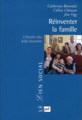 Couverture du livre « Réinventer la famille : l'histoire des baby-boomers » de Catherine Bonvalet et Jim Ogg et Celine Clement aux éditions Puf