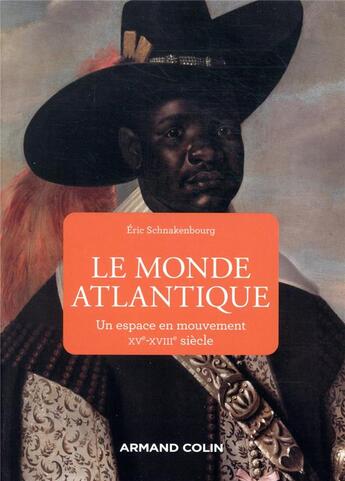 Couverture du livre « Le monde atlantique : un espace en mouvement, XVe-XVIIIe siècle » de Eric Schnakenbourg aux éditions Armand Colin