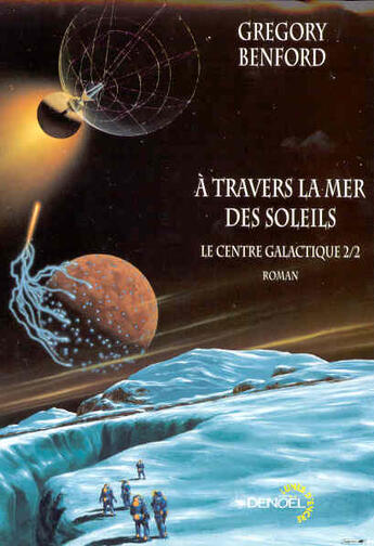 Couverture du livre « Le centre galactique Tome 2 ; à travers la mer des soleils » de Gregory Benford aux éditions Denoel