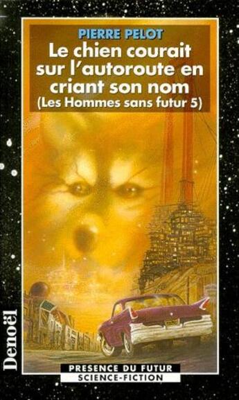 Couverture du livre « Les hommes sans futur Tome 5 : le chien courait sur l'autoroute en criant son nom » de Pierre Pelot aux éditions Denoel