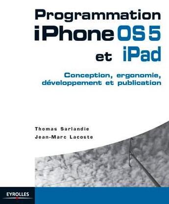 Couverture du livre « Programmation iphone ios 5 pour iphone et ipad » de Sarlandie/Lacos aux éditions Eyrolles