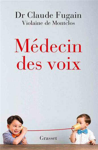 Couverture du livre « Médecin des voix » de Violaine De Montclos et Claude Fugain aux éditions Grasset