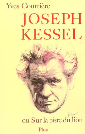 Couverture du livre « Joseph Kessel ou sur la piste du lion » de Yves Courrière aux éditions Plon