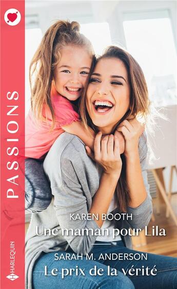 Couverture du livre « Une maman pour Lila ; le prix de la vérité » de Karen Booth et Sarah M. Anderson aux éditions Harlequin