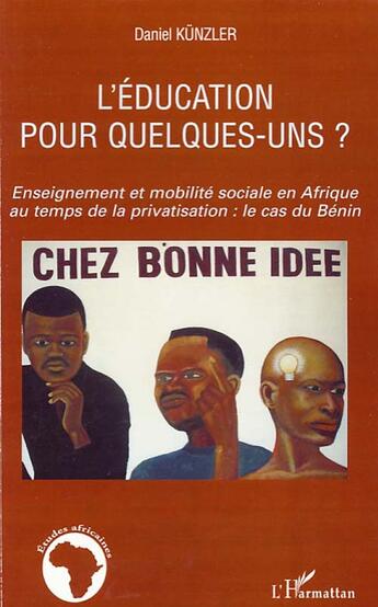 Couverture du livre « L'éducation pour quelques-uns ? ; enseignement et mobilité sociale en Afrique au temps de la privatisation : le cas du Bénin » de Daniel Kunzler aux éditions L'harmattan