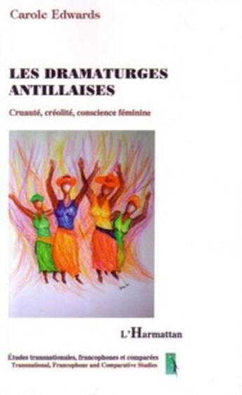 Couverture du livre « Dramaturges antillaises ; cruauté, créolité, conscience féminine » de Carole Edwards aux éditions L'harmattan