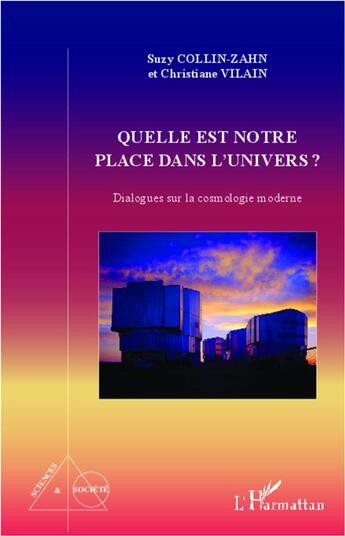 Couverture du livre « Quelle est notre place dans l'univers ? dialogues sur la cosmologie moderne » de Suzy Collin-Zhan et Christiane Vilain aux éditions L'harmattan