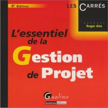 Couverture du livre « L'essentiel de la gestion de projet (4e édition) » de Roger Aim aux éditions Gualino