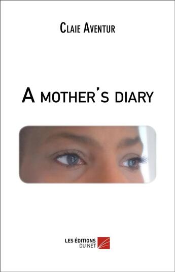 Couverture du livre « A mother's diary » de Claie Aventur aux éditions Editions Du Net