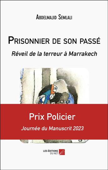 Couverture du livre « Prisonnier de son passé : Réveil de la terreur à Marrakech » de Abdelmajid Semlali aux éditions Editions Du Net