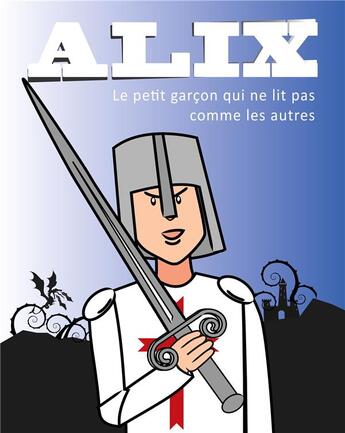 Couverture du livre « Alix ; le petit garçon qui ne lit pas comme les autres » de Marie Des et Herve Barre aux éditions Books On Demand