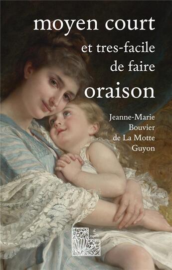 Couverture du livre « Moyen court et très-facile de faire oraison : ambula coràm me & esto perfectus » de Jeanne-Marie Bouvier De La Motte Guyon aux éditions Books On Demand