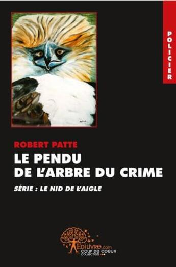 Couverture du livre « Le pendu de l'arbre du crime » de Robert Patte aux éditions Edilivre