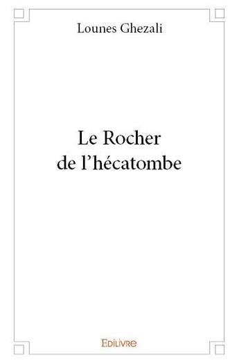 Couverture du livre « Le rocher de l'hécatombe » de Lounes Ghezali aux éditions Edilivre