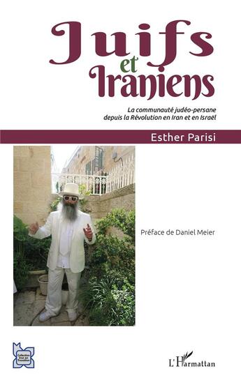 Couverture du livre « Juifs et iraniens ; la communauté judéo-persane depuis la Révolution en Iran et en Israel » de Esther Parisi aux éditions L'harmattan