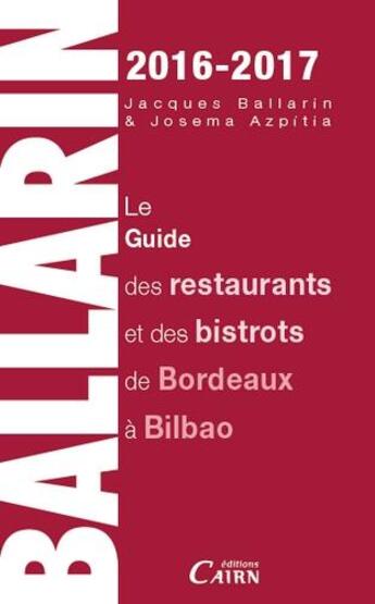 Couverture du livre « Le ballarin ; guide des restaurants et des bistrots de Bordeaux à Bilbao (édition 2016/2017) » de Josema Azpeitia et Jacques Ballarin aux éditions Cairn