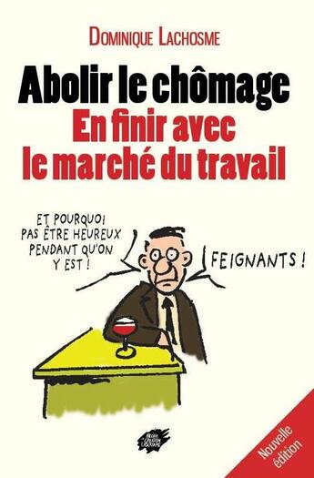 Couverture du livre « Abolir le chomage - en finir avec le marche du travail » de Lachosme Dominique aux éditions Atelier Creation Libertaire