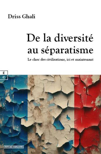 Couverture du livre « De la diversité au séparatisme : Le choc des civilisations, ici et maintenant » de Ghali Driss aux éditions Complicites