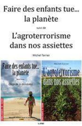 Couverture du livre « Faire des enfants tue... la planète ; l'agroterrorisme dans nos assiettes » de Michel Tarrier aux éditions Maison D'editions