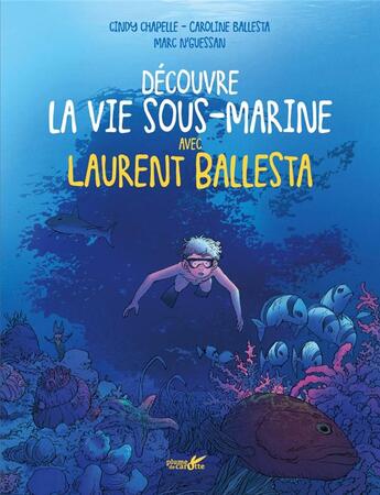 Couverture du livre « Découvre la vie marine avec Laurent Ballesta » de Cindy Chapelle et Marc N'Guessan et Laurent Ballesta aux éditions Plume De Carotte